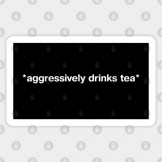 *aggressively drinks tea* Sticker by TheBestWords